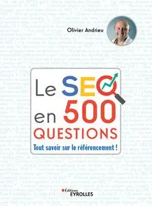 Olivier Andrieu, "Le SEO en 500 questions: Tout savoir sur le référencement !"