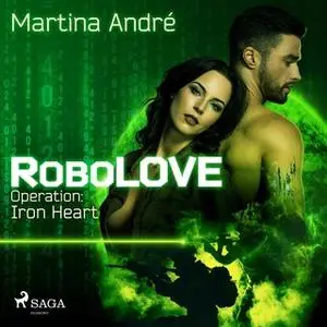«RoboLOVE - Band 1: Operation Iron Heart» by Martina André