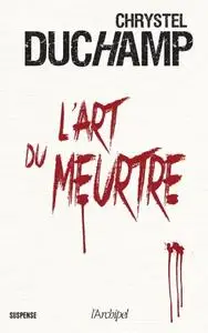 Chrystel Duchamp, "L'art du meurtre"