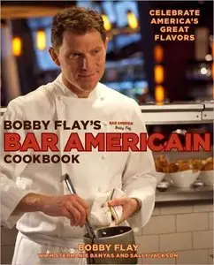 Bobby Flay's Bar Americain Cookbook: Celebrate America's Great Flavors (Repost)