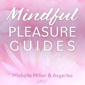 «Mindful Pleasure Guides – Read by sexologist Michelle Miller» by Michelle Miller