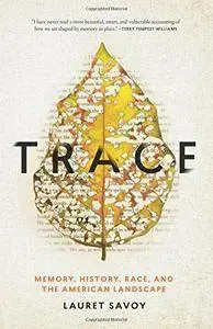 Trace: Memory, History, Race, and the American Landscape