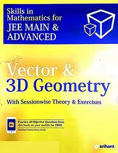 Arihant Vector and 3D Geometry Skills in Mathematics for IIT JEE Main Advanced with Sessionwise Theory Exercises