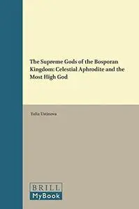 The Supreme Gods of the Bosporan Kingdom: Celestial Aphrodite and the Most High God