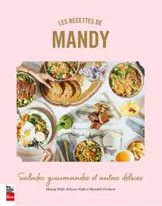 Amanda Wolfe, Rebecca Wolfe, Meredith Erickson, "Les recettes de Mandy: Salades gourmandes et autres delices"