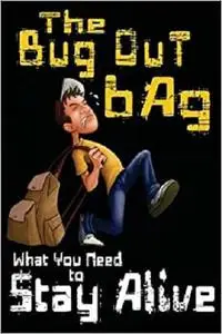The Bug Out Bag: What You Need to Stay Alive
