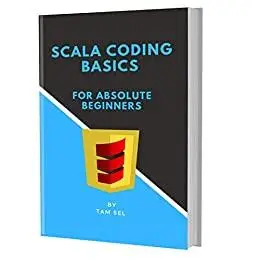 Scala Coding Basics: For Absolute Beginners