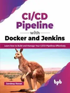 CI/CD Pipeline with Docker and Jenkins: Learn How to Build and Manage Your CI/CD Pipelines Effectively (English Edition)