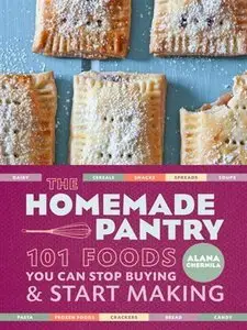 The Homemade Pantry: 101 Foods You Can Stop Buying and Start Making (repost)
