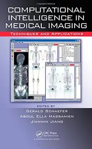 Computational Intelligence in Medical Imaging: Techniques and Applications by G. Schaefer