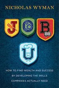Job U: How to Find Wealth and Success by Developing the Skills Companies Actually Need (repost)