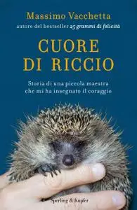 Massimo Vacchetta - Cuore di riccio. Storia di una piccola maestra che mi ha insegnato il coraggio (Repost)