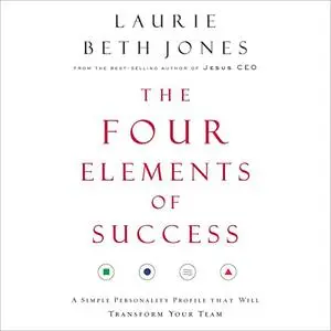 The Four Elements of Success: A Simple Personality Profile That Will Transform Your Team [Audiobook]