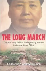 The Long March: The true story behind the legendary journey that made Mao's China