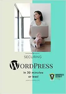 Securing WordPress in 30 Minutes or Less