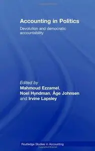 Accounting in Politics: Devolution and Democratic Accountability (Routledge Studies in Accounting)