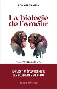 La biologie de l'amour - Romain Gagnon