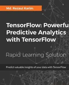 TensorFlow: Powerful Predictive Analytics with TensorFlow
