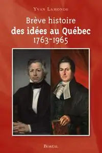 Yvan Lamonde, "Brève histoire idées au Québec 1763-1965"