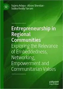 Entrepreneurship in Regional Communities: Exploring the Relevance of Embeddedness, Networking, Empowerment and Communita