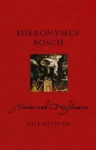 Hieronymus Bosch : Visions and Nightmares