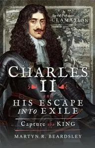 Charles II and his Escape into Exile: Capture the King