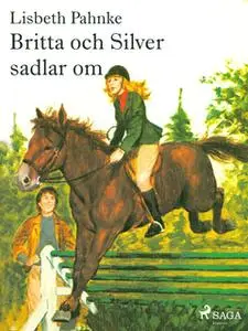 «Britta och Silver sadlar om» by Lisbeth Pahnke