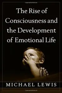 The Rise of Consciousness and the Development of Emotional Life (repost)