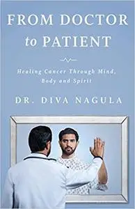 From Doctor to Patient: Healing Cancer through Mind, Body and Spirit