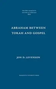 Abraham between Torah and Gospel (Pere Marquette Theology Lecture)