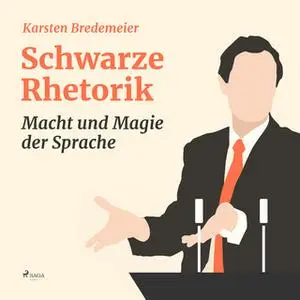 «Schwarze Rhetorik: Macht und Magie der Sprache» by Karsten Bredemeier