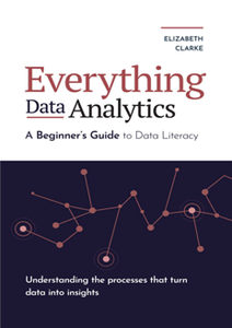 Everything Data Analytics-A Beginner's Guide to Data Literacy