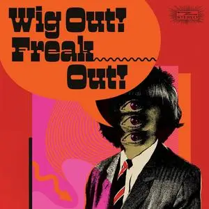 VA - Wig Out! Freak Out! (Freakbeat and Mod Psychedelia Floorfillers 1964-1969) (2023)