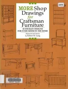 More Shop Drawings for Craftsman Furniture: 30 Stickley Designs for Every Room in the Home