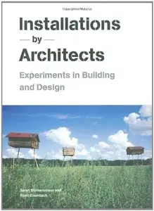 Installations By Architects: Experiments in Building and Design