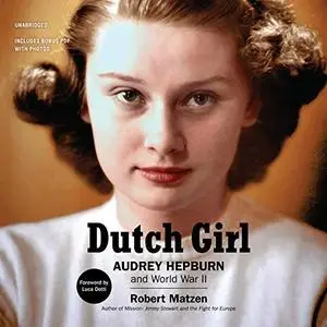 Dutch Girl: Audrey Hepburn and World War II [Audiobook]