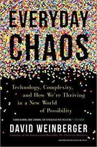 Everyday Chaos: Technology, Complexity, and How We’re Thriving in a New World of Possibility