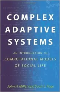 Complex Adaptive Systems: An Introduction to Computational Models of Social Life by John H. Miller (Repost)