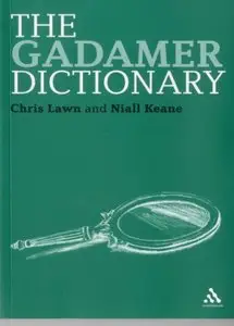 The Gadamer Dictionary (Bloomsbury Philosophy Dictionaries) [Repost]