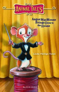 «Angus MacMouse Brings Down the House» by Linda Phillips Teitel