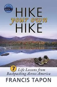 Hike Your Own Hike: 7 Life Lessons from Backpacking Across America (repost)