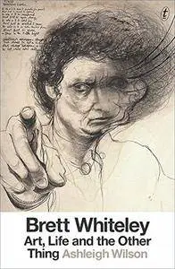 Brett Whiteley: Art, Life and the Other Thing