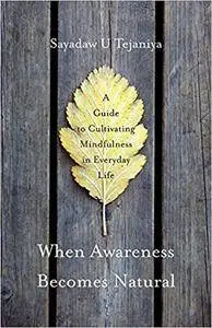 When Awareness Becomes Natural: A Guide to Cultivating Mindfulness in Everyday Life