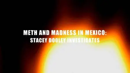 BBC - Stacey Dooley Investigates: Meth and Madness in Mexico (2015)