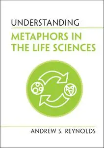 Understanding Metaphors in the Life Sciences (Understanding Life)