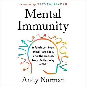 Mental Immunity: Infectious Ideas, Mind-Parasites, and the Search for a Better Way to Think [Audiobook]