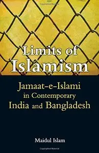 Limits of Islamism: Jamaat-e-Islami in Contemporary India and Bangladesh