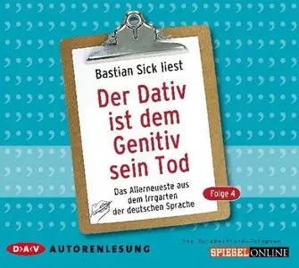 Der Dativ ist dem Genitiv sein Tod. Folge 4: Das Allerneueste aus dem Irrgarten der deutschen Sprache