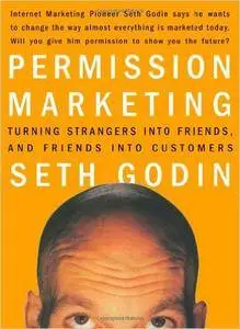 Permission Marketing: Strangers into Friends into Customers