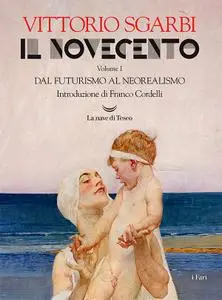 Vittorio Sgarbi - Il Novecento. Dal futurismo al neorealismo